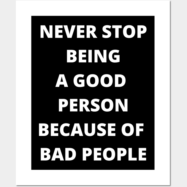 Never Stop Being A Good Person Because Of Bad People Wall Art by busines_night